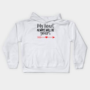 My Heart Will Always Be Yours. Cute Quote For The Lovers Out There. Kids Hoodie